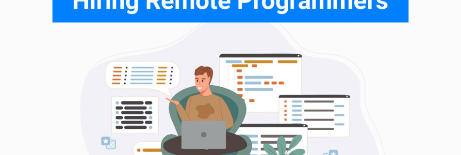 How to Hire The Right Remote Programmers For Your Project
