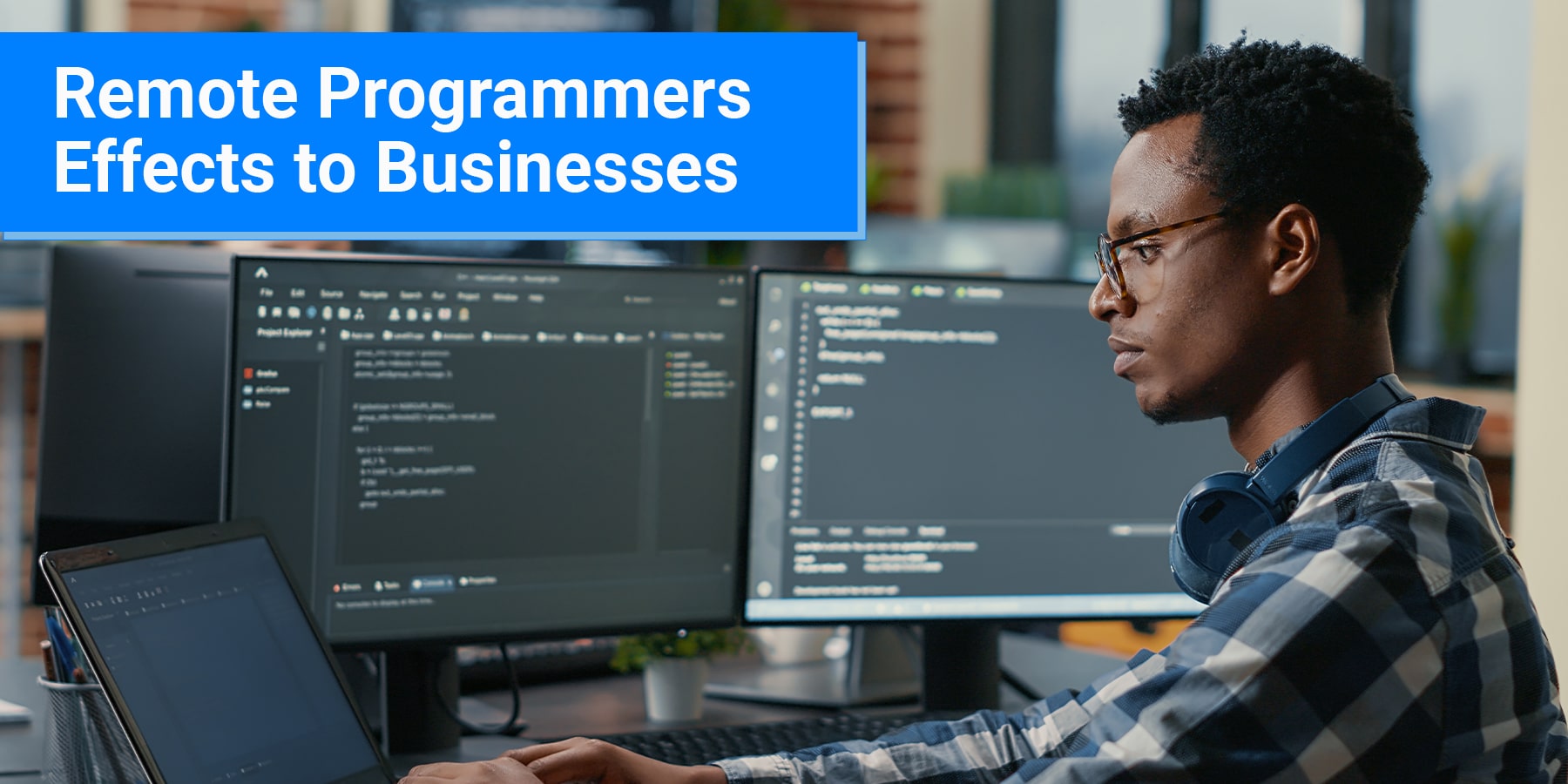 Remote Programmers – How and Why They Are Changing the Way We Do Business