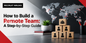 How to Build a Remote Team: A Step-by-Step Guide